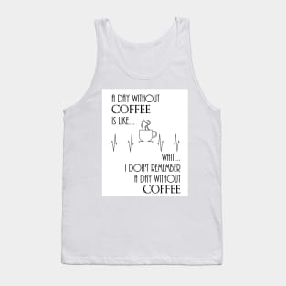 A Day Without Coffee, Wait... Tank Top